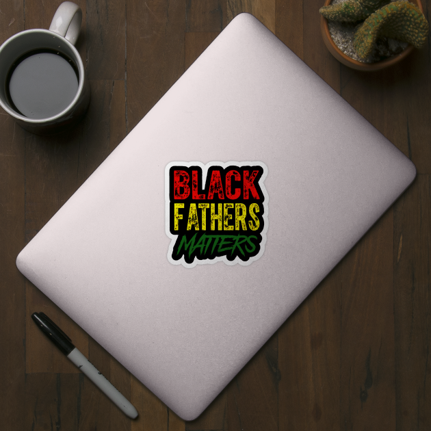 Black Fathers Matter by adapadudesign